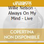 Willie Nelson - Always On My Mind - Live cd musicale di Willie Nelson