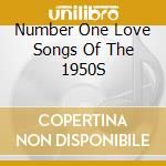 Number One Love Songs Of The 1950S cd musicale