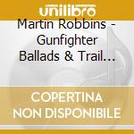 Martin Robbins - Gunfighter Ballads & Trail Songs cd musicale di Martin Robbins