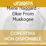 Merle Haggard - Okie From Muskogee cd