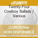 Twenty-Four Cowboy Ballads / Various