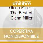 Glenn Miller - The Best of Glenn Miller cd musicale di Glenn Miller