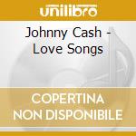 Johnny Cash - Love Songs cd musicale