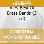 Very Best Of Brass Bands (3 Cd) cd musicale