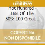 Hot Hundred - Hits Of The 50S: 100 Great Original Recordings / Various (4 Cd) cd musicale