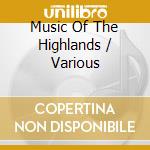 Music Of The Highlands / Various cd musicale