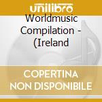 Worldmusic Compilation - (Ireland cd musicale di Worldmusic Compilation
