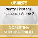 Ramzy Hossam - Flamenco Arabe 2 cd musicale di Hossam Ramzy