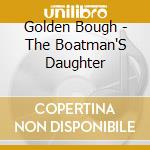Golden Bough - The Boatman'S Daughter cd