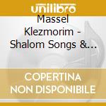 Massel Klezmorim - Shalom Songs & Dances Of The Jews, Vol. 2 cd musicale di Massel Klezmorim
