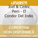 Joel & Cedric Perri - El Condor Del Indio cd