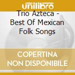 Trio Azteca - Best Of Mexican Folk Songs