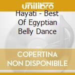 Hayati - Best Of Egyptian Belly Dance cd musicale di MOSTAFA SAX