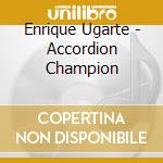 Enrique Ugarte - Accordion Champion cd musicale di Enrique Ugarte