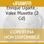 Enrique Ugarte - Valse Musette (2 Cd) cd musicale