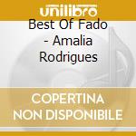 Best Of Fado - Amalia Rodrigues cd musicale di LARGUINHO MATILDE