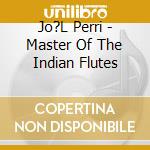 Jo?L Perri - Master Of The Indian Flutes cd