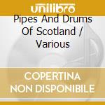 Pipes And Drums Of Scotland / Various cd