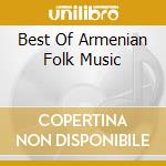 Best Of Armenian Folk Music cd musicale di HAGOPIAN RICHARD A.