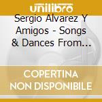 Sergio Alvarez Y Amigos - Songs & Dances From Cuba cd musicale di Sergio Alvarez Y Amigos
