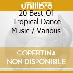 20 Best Of Tropical Dance Music / Various cd
