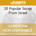 20 Popular Songs From Israel cd musicale di Artisti Vari