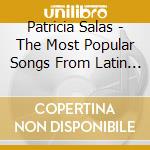 Patricia Salas - The Most Popular Songs From Latin America cd