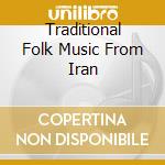 Traditional Folk Music From Iran cd musicale di FARJAMI HOSSEIN