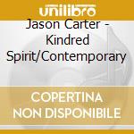 Jason Carter - Kindred Spirit/Contemporary cd musicale di Jason Carter