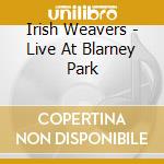Irish Weavers - Live At Blarney Park cd