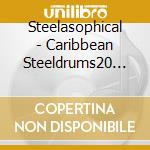 Steelasophical - Caribbean Steeldrums20 Most cd musicale di Steelasophical