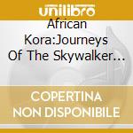 African Kora:Journeys Of The Skywalker - cd