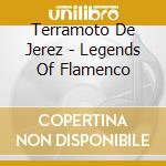 Terramoto De Jerez - Legends Of Flamenco cd