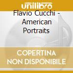 Flavio Cucchi - American Portraits cd musicale di Flavio Cucchi