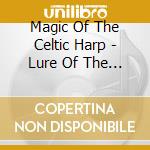 Magic Of The Celtic Harp - Lure Of The S cd musicale di BUTLER MARGIE