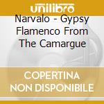Narvalo - Gypsy Flamenco From The Camargue cd