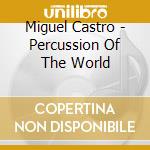 Miguel Castro - Percussion Of The World cd