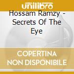 Hossam Ramzy - Secrets Of The Eye cd musicale di Hossam Ramzy