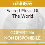 Sacred Music Of The World cd musicale di AA.VV.