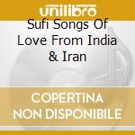 Sufi Songs Of Love From India & Iran cd musicale di BHATTACHARYA DEBEN