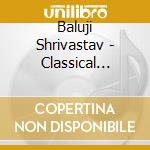 Baluji Shrivastav - Classical Indian Sitar & Surbahar Ragas (2 Cd) cd