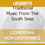 Traditional Music From The South Seas cd musicale di Vaka Te