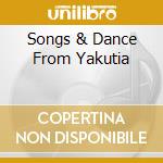 Songs & Dance From Yakutia cd musicale di ARTISTI VARI