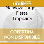 Mendoza Jorge - Fiesta Tropicana cd musicale di Jorge Mendoza