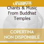 Chants & Music From Buddhist Temples cd musicale di BHATTACHARYA DEBEN