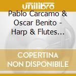 Pablo Carcamo & Oscar Benito - Harp & Flutes From The Andes cd musicale di Artisti Vari