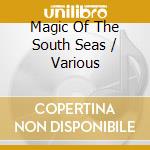 Magic Of The South Seas / Various cd