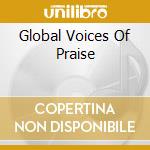 Global Voices Of Praise cd musicale di CHRISTIAN CHOIRS OF