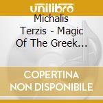 Michalis Terzis - Magic Of The Greek Bouzou cd musicale di TERZIS MICHALIS