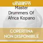 Master Drummers Of Africa Kopano cd musicale di Master drummers of a